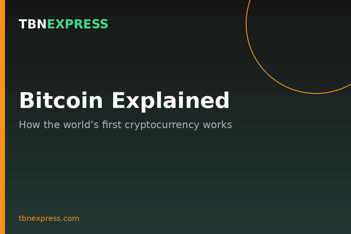 Bitcoin Explained: How the World’s First Cryptocurrency Works