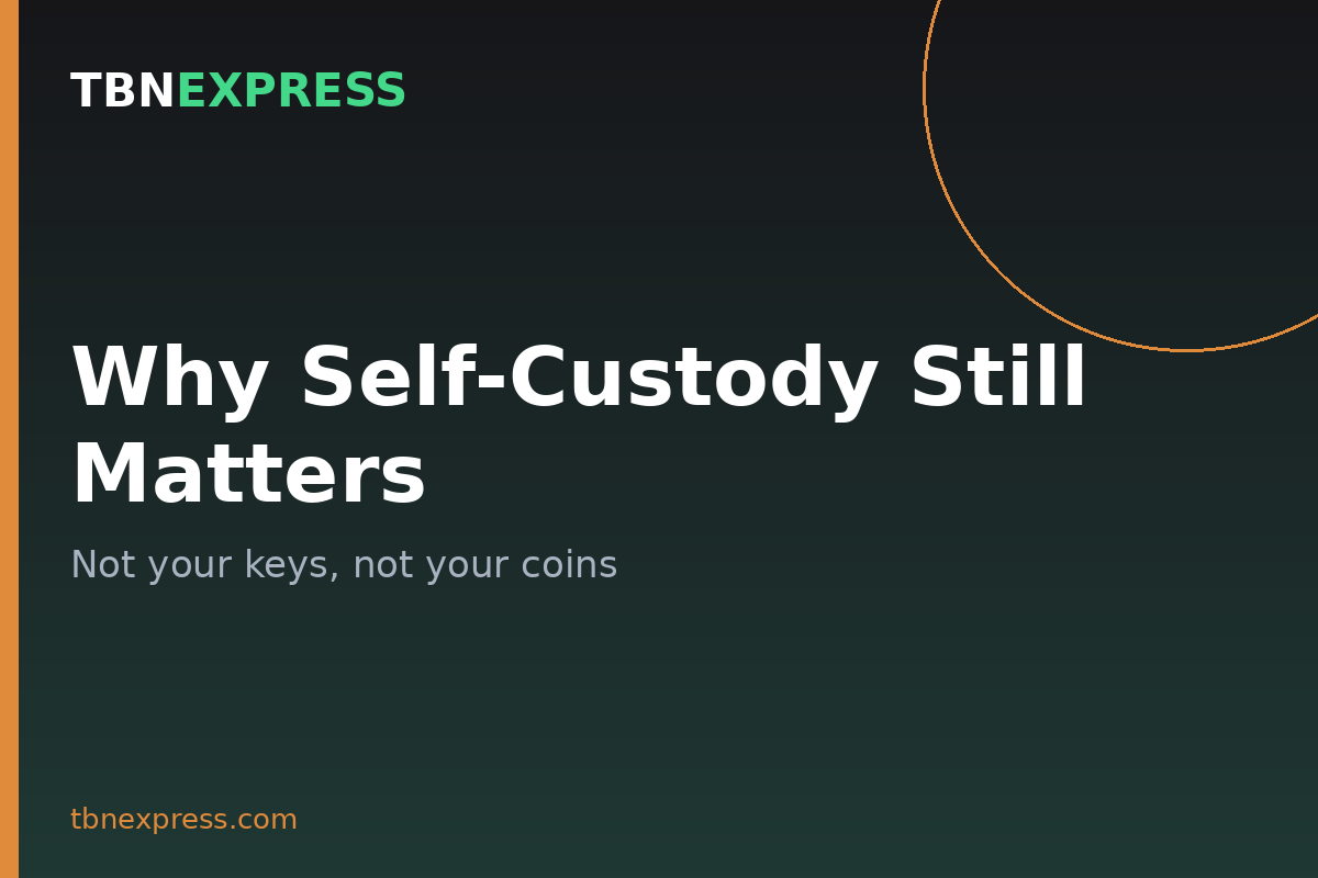 Why Self-Custody Still Matters in Crypto